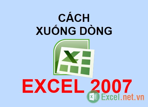 Cách xuống dòng trong Excel 2007