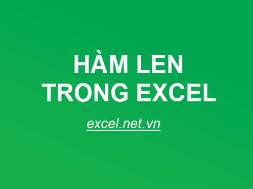 Hàm LEN trong Excel – Cách sử dụng hàm LEN và ví dụ